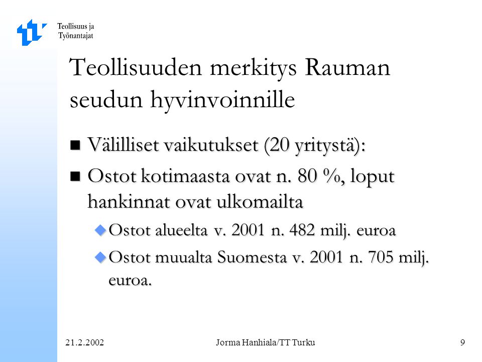 Jorma Hanhiala/TT Turku9 Teollisuuden merkitys Rauman seudun hyvinvoinnille n Välilliset vaikutukset (20 yritystä): n Ostot kotimaasta ovat n.