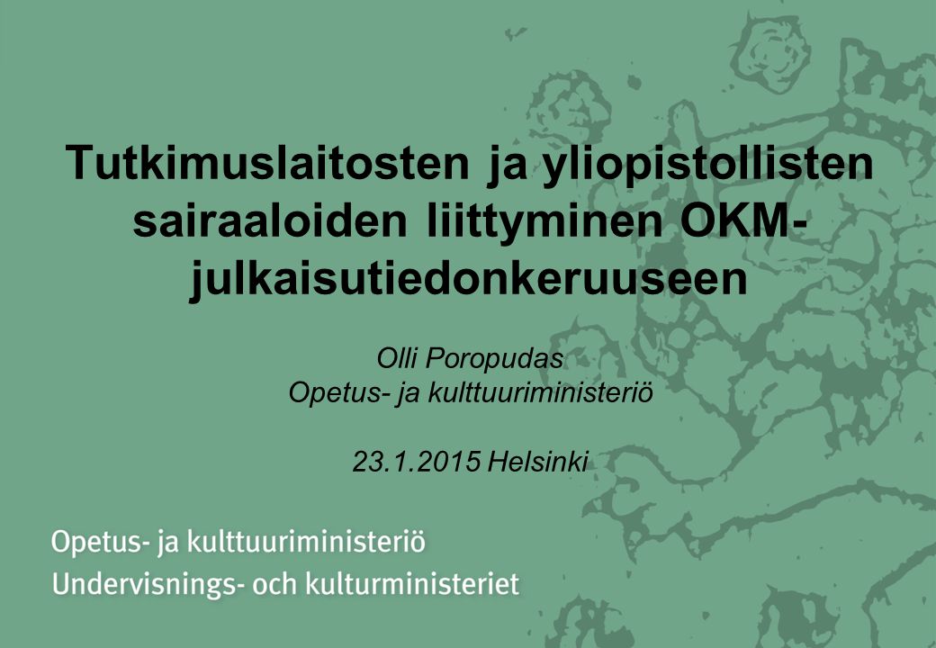 Tutkimuslaitosten ja yliopistollisten sairaaloiden liittyminen OKM- julkaisutiedonkeruuseen Olli Poropudas Opetus- ja kulttuuriministeriö Helsinki