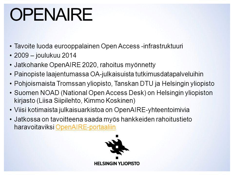 Tavoite luoda eurooppalainen Open Access -infrastruktuuri 2009 – joulukuu 2014 Jatkohanke OpenAIRE 2020, rahoitus myönnetty Painopiste laajentumassa OA-julkaisuista tutkimusdatapalveluihin Pohjoismaista Tromssan yliopisto, Tanskan DTU ja Helsingin yliopisto Suomen NOAD (National Open Access Desk) on Helsingin yliopiston kirjasto (Liisa Siipilehto, Kimmo Koskinen) Viisi kotimaista julkaisuarkistoa on OpenAIRE-yhteentoimivia Jatkossa on tavoitteena saada myös hankkeiden rahoitustieto haravoitaviksi OpenAIRE-portaaliinOpenAIRE-portaaliin OPENAIRE