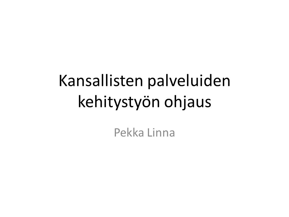 Kansallisten palveluiden kehitystyön ohjaus Pekka Linna