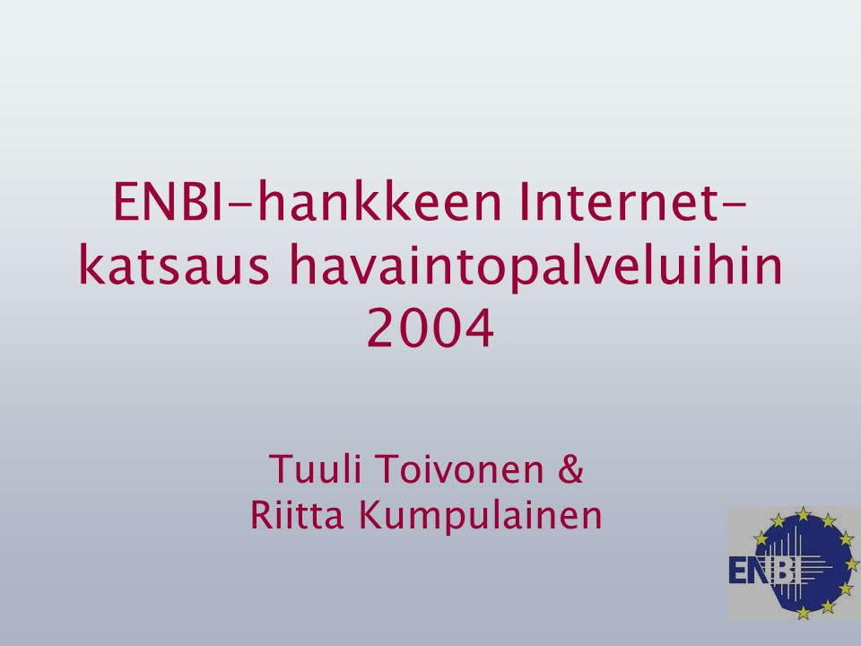 Tuuli Toivonen & Riitta Kumpulainen ENBI-hankkeen Internet- katsaus havaintopalveluihin 2004