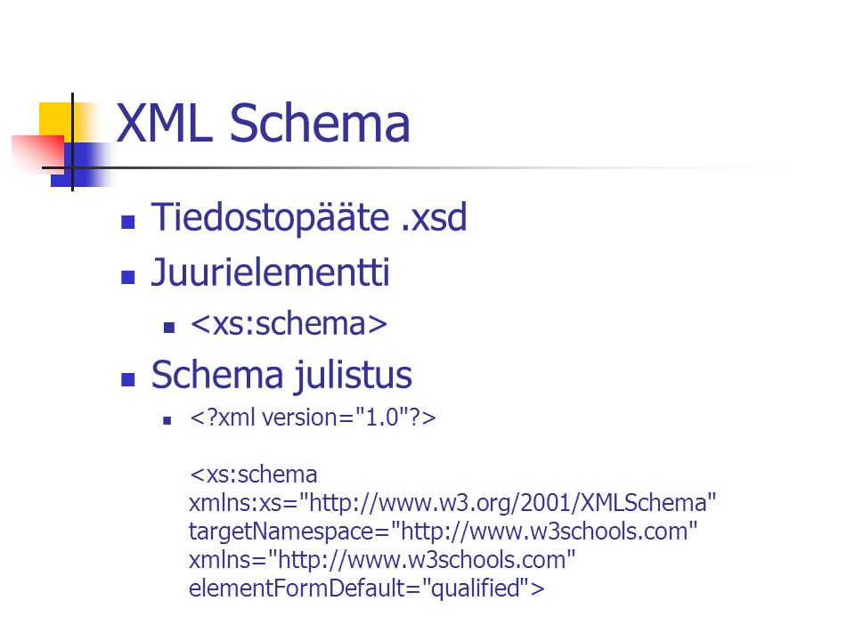 XML Schema Tiedostopääte.xsd Juurielementti Schema julistus