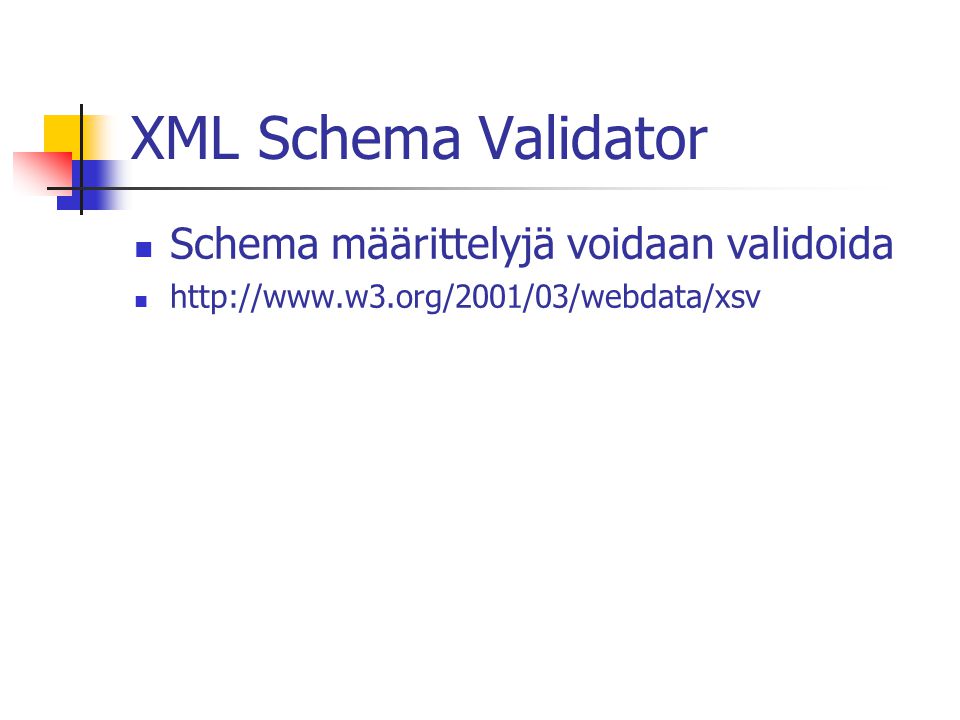 XML Schema Validator Schema määrittelyjä voidaan validoida