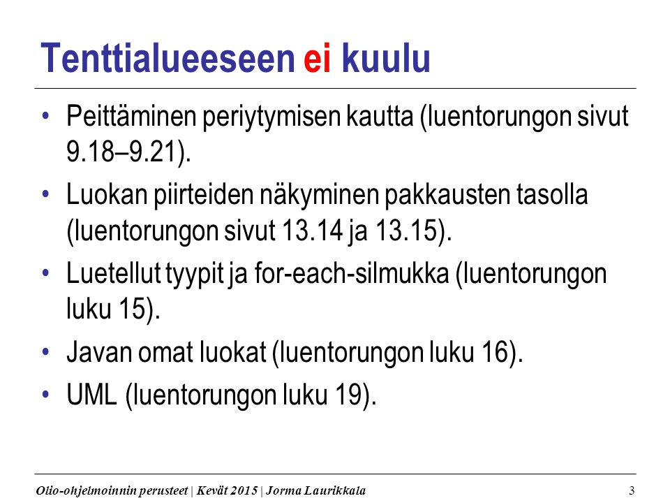 Olio-ohjelmoinnin perusteet | Kevät 2015 | Jorma Laurikkala3 Tenttialueeseen ei kuulu Peittäminen periytymisen kautta (luentorungon sivut 9.18–9.21).