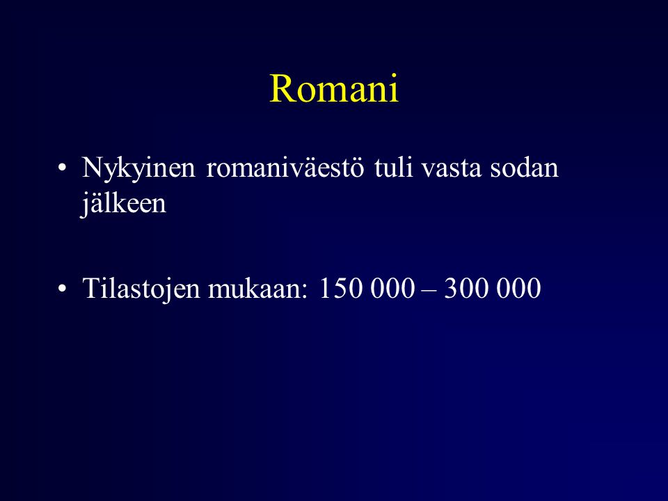 Romani Nykyinen romaniväestö tuli vasta sodan jälkeen Tilastojen mukaan: –