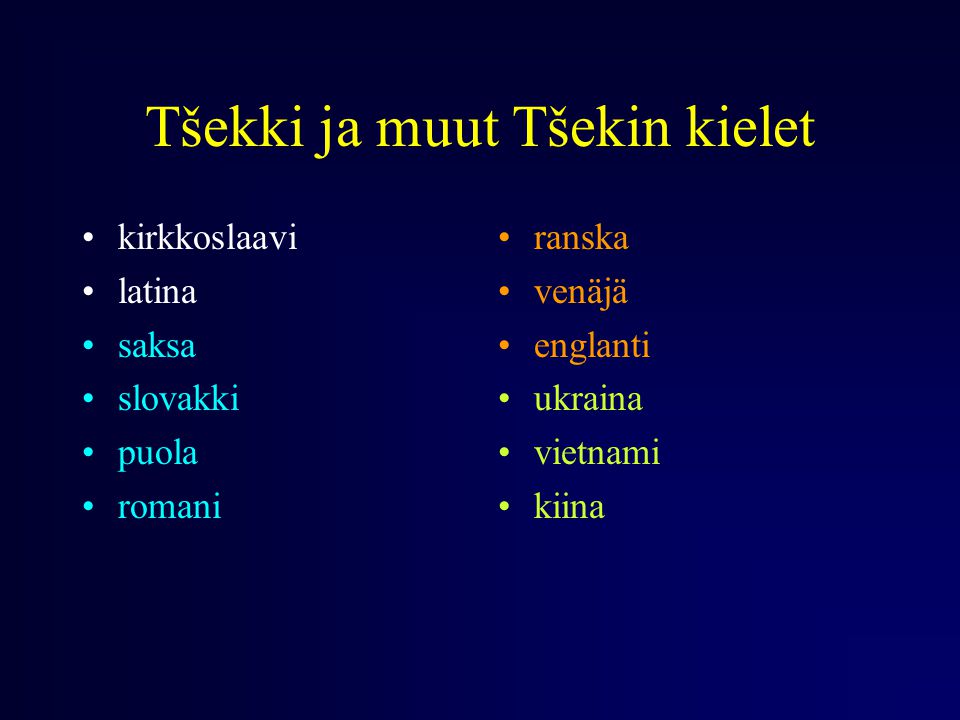 Tšekki ja muut Tšekin kielet kirkkoslaavi latina saksa slovakki puola romani ranska venäjä englanti ukraina vietnami kiina
