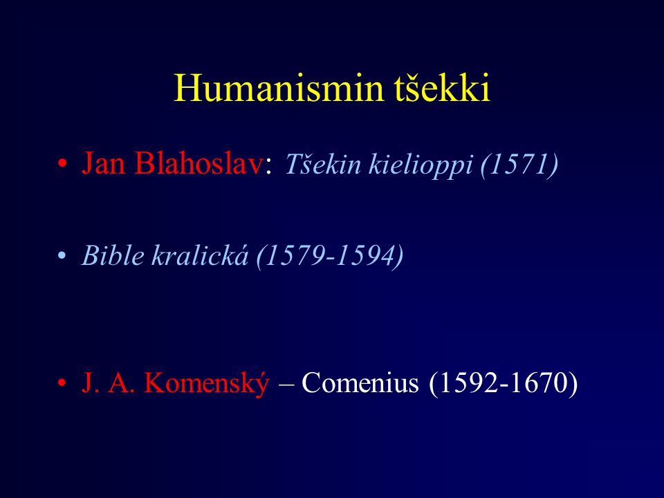 Humanismin tšekki Jan Blahoslav: Tšekin kielioppi (1571) Bible kralická ( ) J.