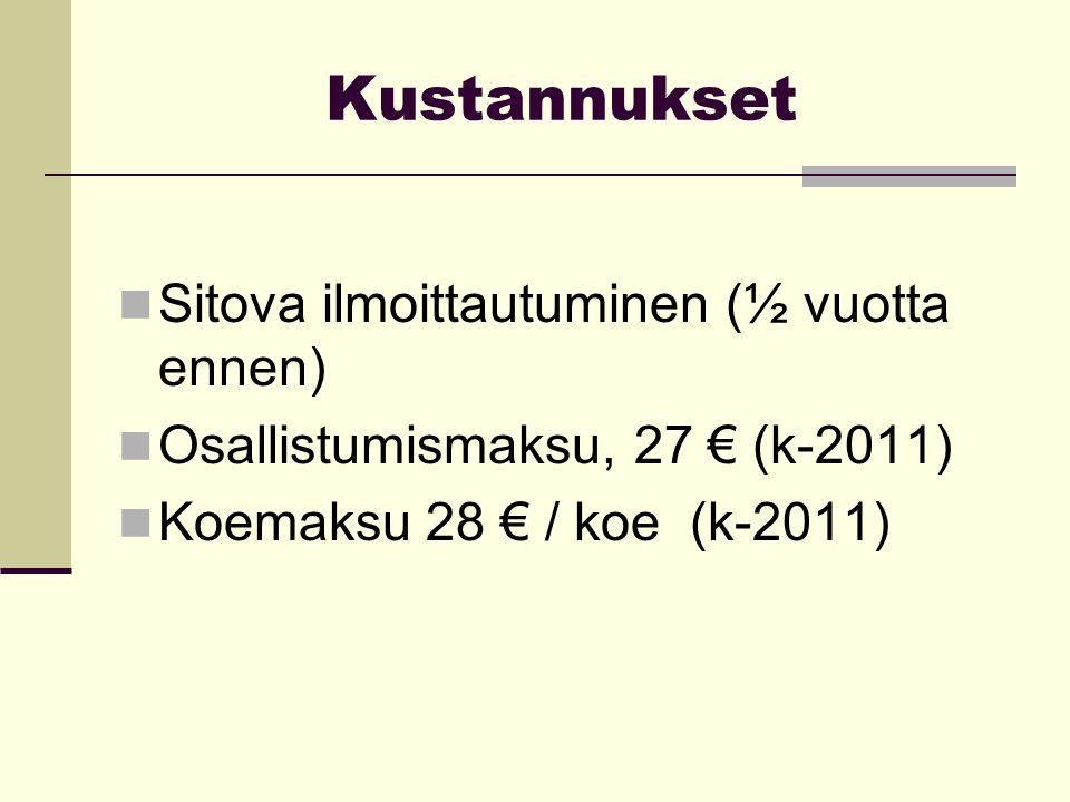 Kustannukset Sitova ilmoittautuminen (½ vuotta ennen) Osallistumismaksu, 27 € (k-2011) Koemaksu 28 € / koe (k-2011)