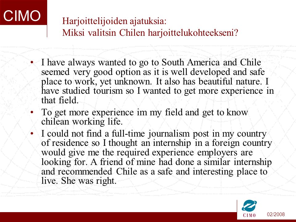 02/2008 CIMO Harjoittelijoiden ajatuksia: Miksi valitsin Chilen harjoittelukohteekseni.