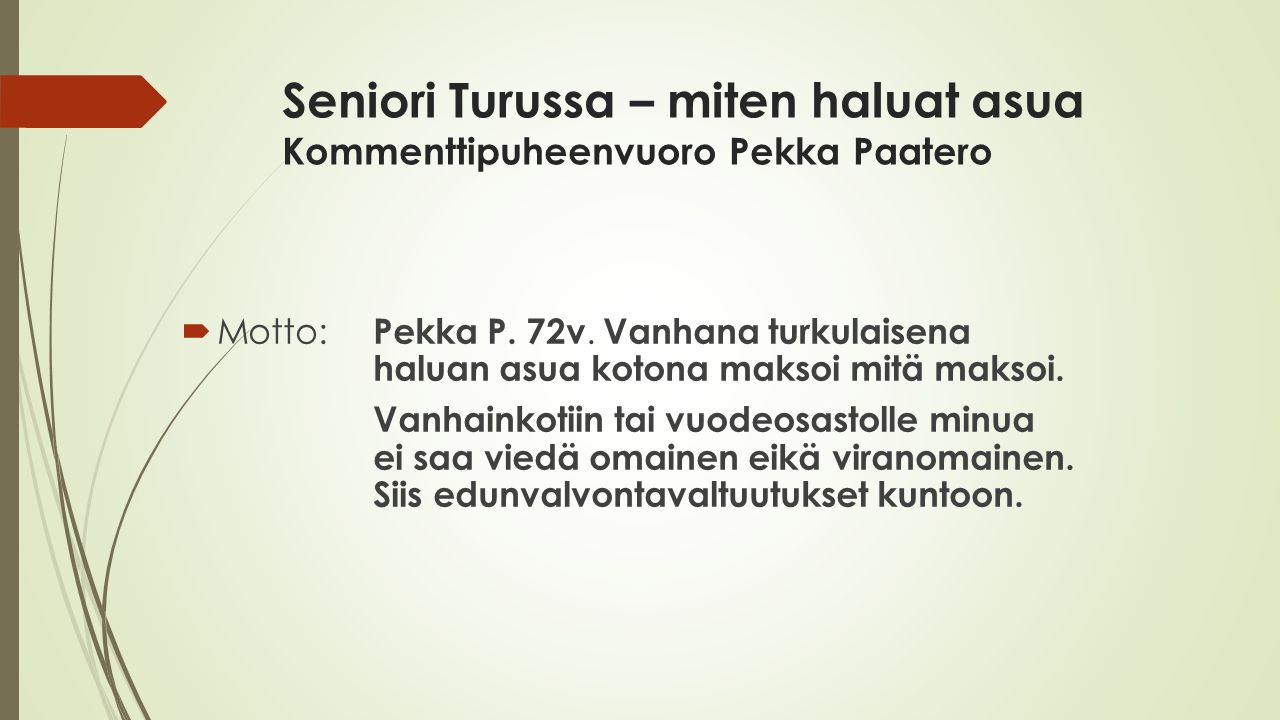 Seniori Turussa – miten haluat asua Kommenttipuheenvuoro Pekka Paatero  Motto: Pekka P.