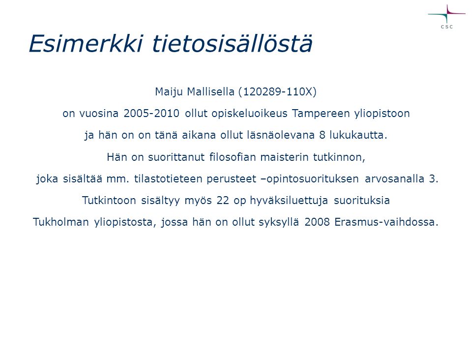 Esimerkki tietosisällöstä Maiju Mallisella ( X) on vuosina ollut opiskeluoikeus Tampereen yliopistoon ja hän on on tänä aikana ollut läsnäolevana 8 lukukautta.