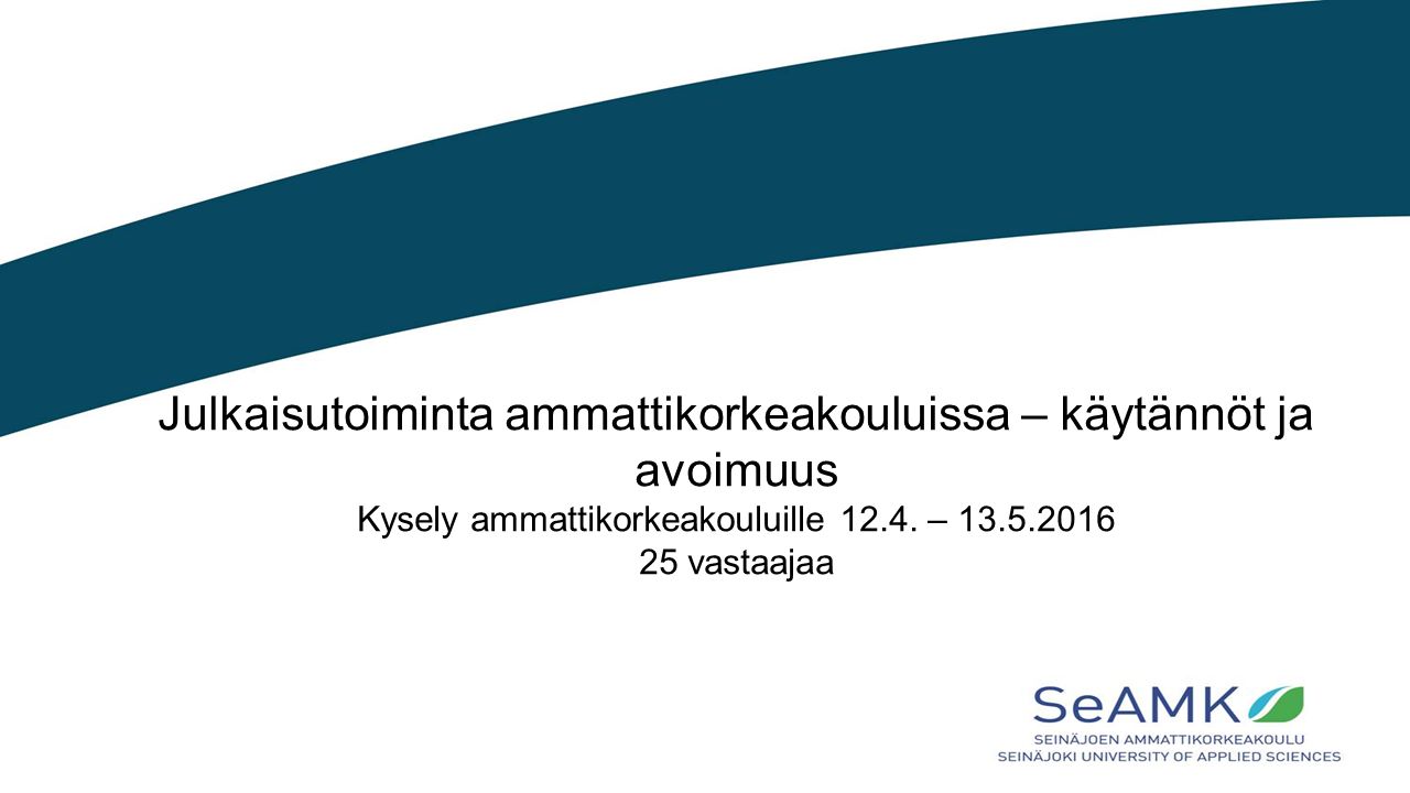 Julkaisutoiminta ammattikorkeakouluissa – käytännöt ja avoimuus Kysely ammattikorkeakouluille 12.4.
