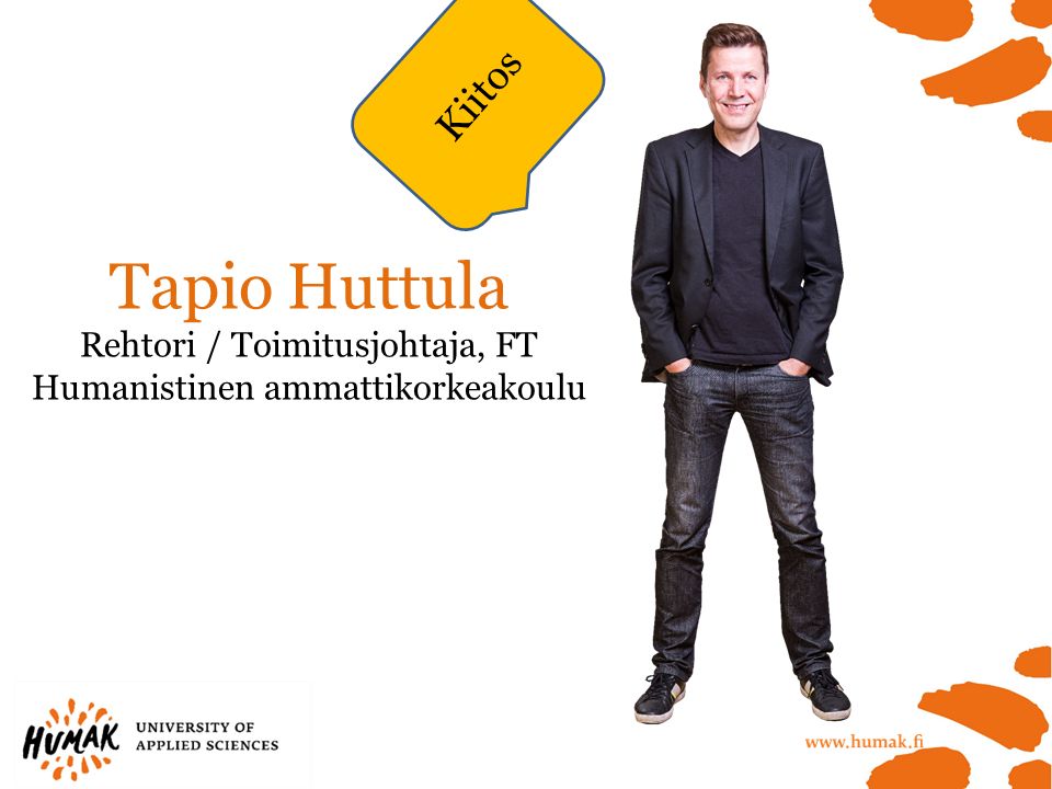 Tapio Huttula Rehtori / Toimitusjohtaja, FT Humanistinen ammattikorkeakoulu Kiitos