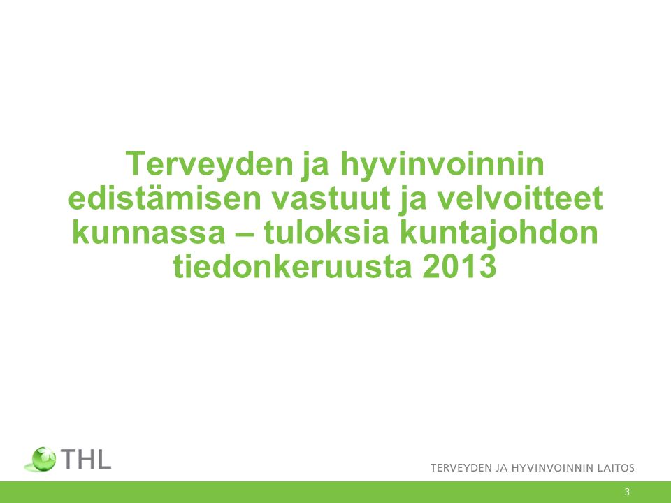 3 Terveyden ja hyvinvoinnin edistämisen vastuut ja velvoitteet kunnassa – tuloksia kuntajohdon tiedonkeruusta 2013