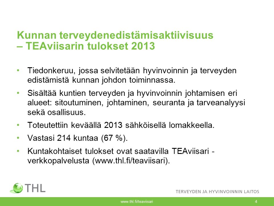 Kunnan terveydenedistämisaktiivisuus – TEAviisarin tulokset 2013 Tiedonkeruu, jossa selvitetään hyvinvoinnin ja terveyden edistämistä kunnan johdon toiminnassa.