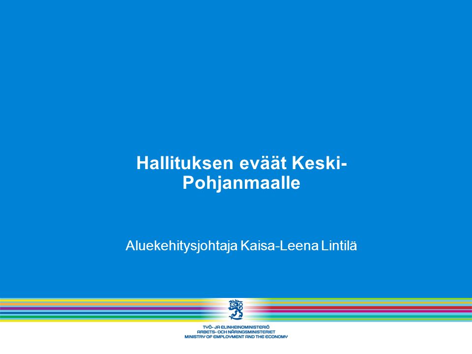 Hallituksen eväät Keski- Pohjanmaalle Aluekehitysjohtaja Kaisa-Leena Lintilä