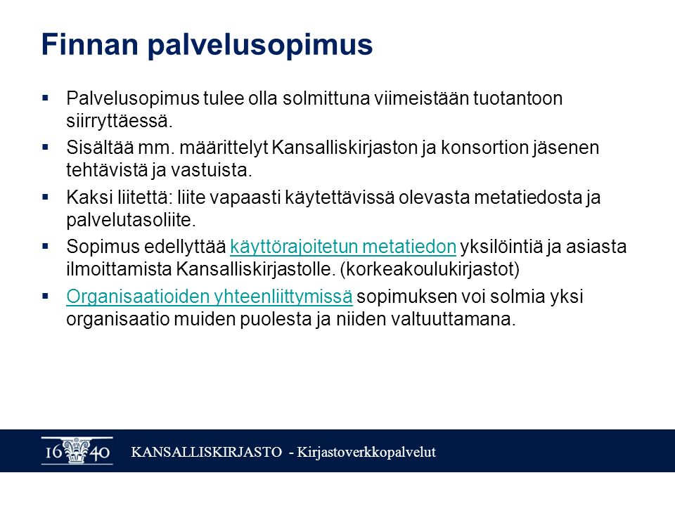 KANSALLISKIRJASTO - Kirjastoverkkopalvelut Finnan palvelusopimus  Palvelusopimus tulee olla solmittuna viimeistään tuotantoon siirryttäessä.