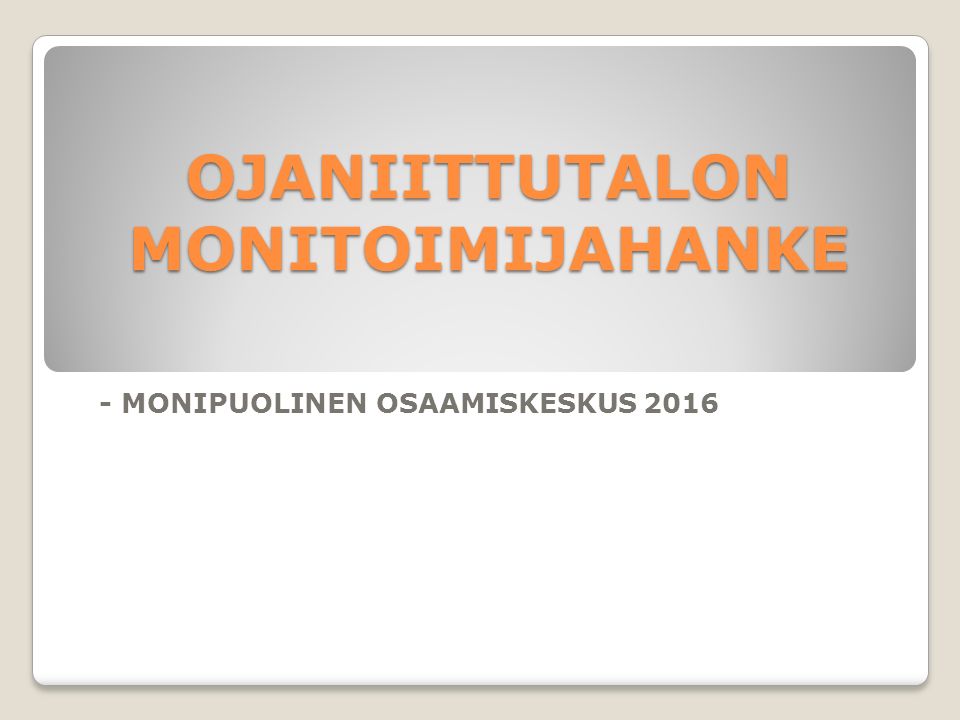 OJANIITTUTALON MONITOIMIJAHANKE - MONIPUOLINEN OSAAMISKESKUS 2016