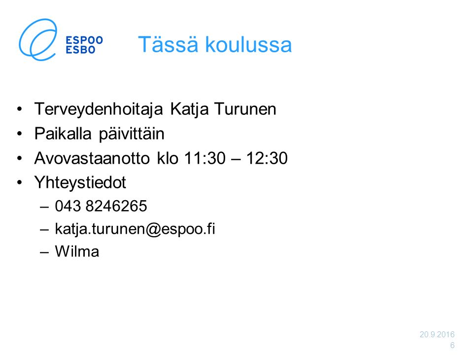 Tässä koulussa Terveydenhoitaja Katja Turunen Paikalla päivittäin Avovastaanotto klo 11:30 – 12:30 Yhteystiedot – –Wilma