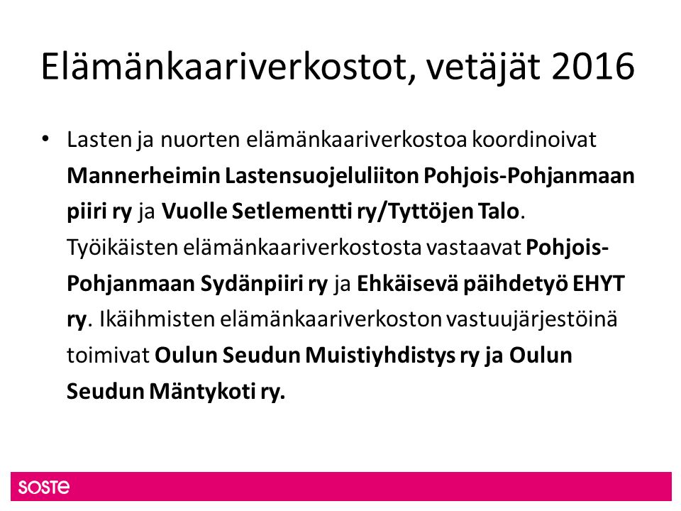 Elämänkaariverkostot, vetäjät 2016 Lasten ja nuorten elämänkaariverkostoa koordinoivat Mannerheimin Lastensuojeluliiton Pohjois-Pohjanmaan piiri ry ja Vuolle Setlementti ry/Tyttöjen Talo.