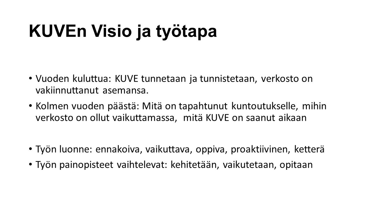 KUVEn Visio ja työtapa Vuoden kuluttua: KUVE tunnetaan ja tunnistetaan, verkosto on vakiinnuttanut asemansa.