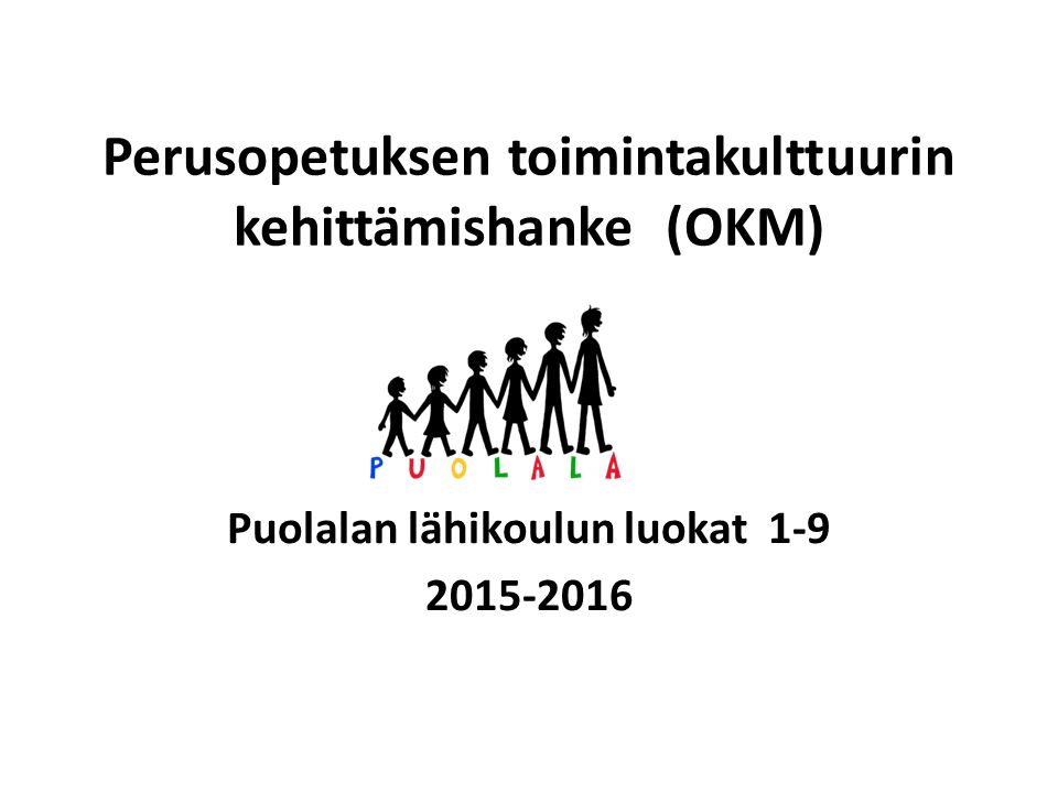 Perusopetuksen toimintakulttuurin kehittämishanke (OKM) Puolalan lähikoulun luokat