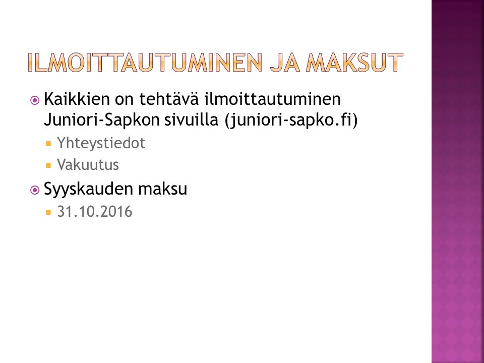  Kaikkien on tehtävä ilmoittautuminen Juniori-Sapkon sivuilla (juniori-sapko.fi)  Yhteystiedot  Vakuutus  Syyskauden maksu 