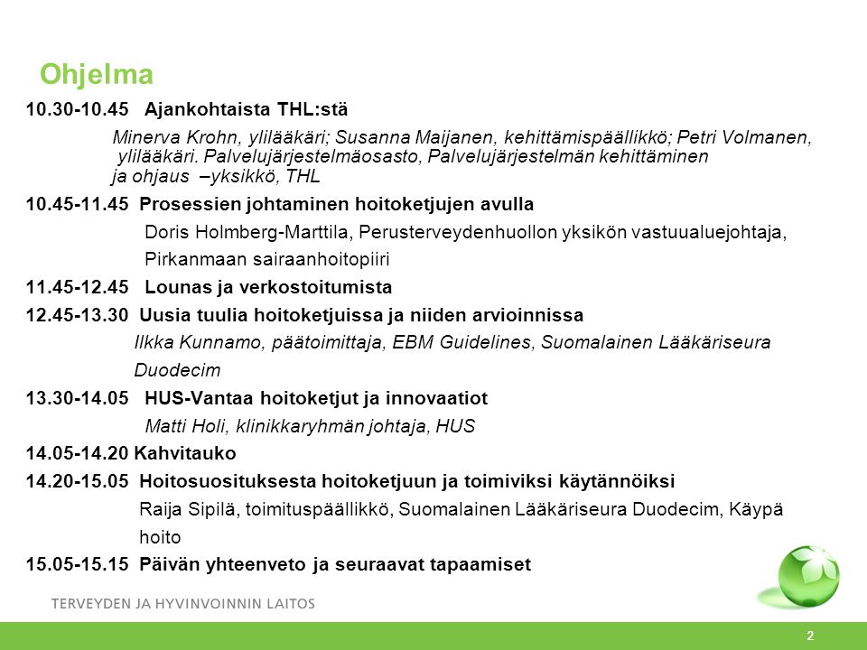 Ohjelma Ajankohtaista THL:stä Minerva Krohn, ylilääkäri; Susanna Maijanen, kehittämispäällikkö; Petri Volmanen, ylilääkäri.