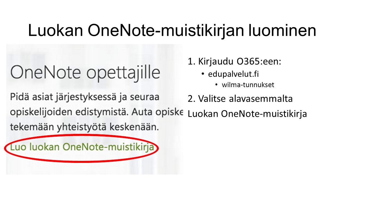 Luokan OneNote-muistikirjan luominen 1. Kirjaudu O365:een: edupalvelut.fi wilma-tunnukset 2.