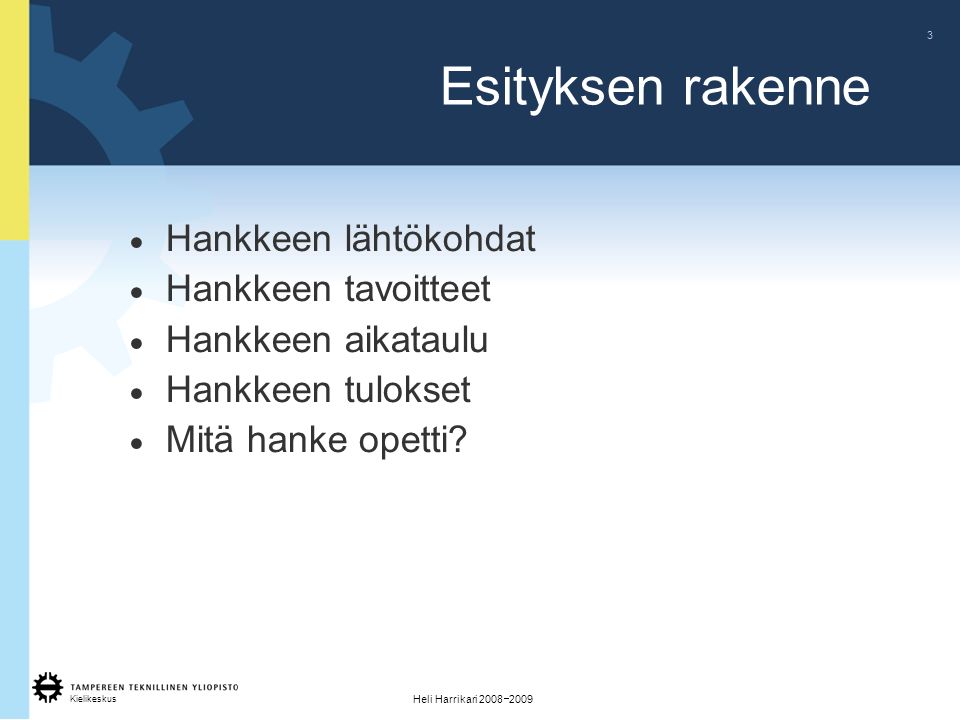 Kielikeskus 3 Heli Harrikari 2008  2009 Esityksen rakenne  Hankkeen lähtökohdat  Hankkeen tavoitteet  Hankkeen aikataulu  Hankkeen tulokset  Mitä hanke opetti