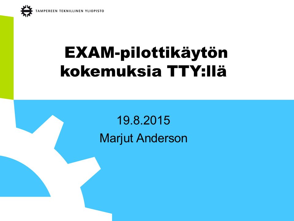 EXAM-pilottikäytön kokemuksia TTY:llä Marjut Anderson