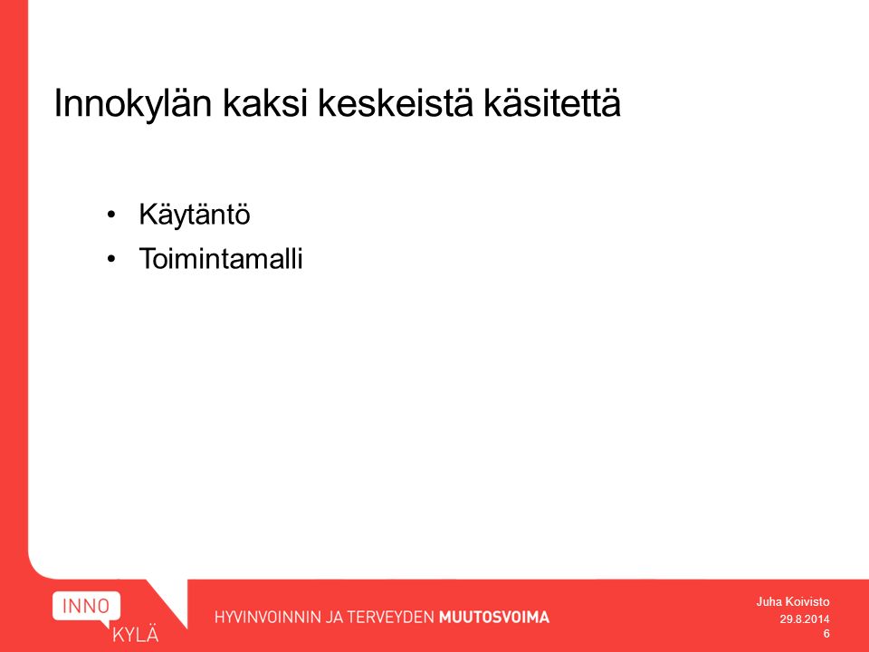 Juha Koivisto Innokylän kaksi keskeistä käsitettä Käytäntö Toimintamalli