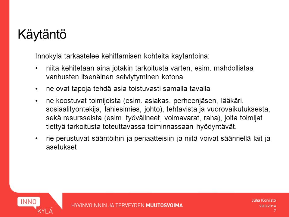 Juha Koivisto Käytäntö Innokylä tarkastelee kehittämisen kohteita käytäntöinä: niitä kehitetään aina jotakin tarkoitusta varten, esim.
