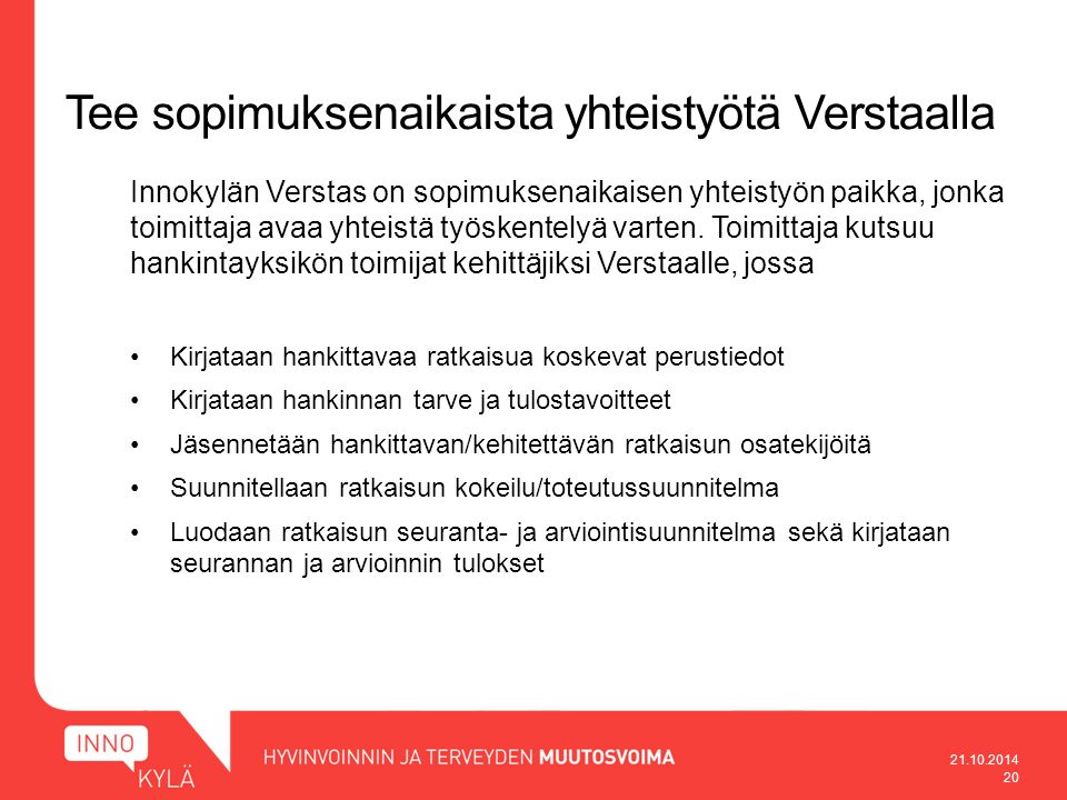 Tee sopimuksenaikaista yhteistyötä Verstaalla Innokylän Verstas on sopimuksenaikaisen yhteistyön paikka, jonka toimittaja avaa yhteistä työskentelyä varten.