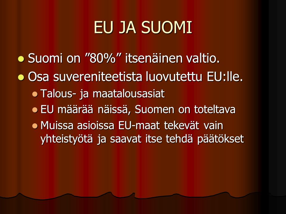 EU JA SUOMI Suomi on 80% itsenäinen valtio. Suomi on 80% itsenäinen valtio.