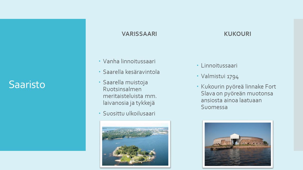 Saaristo VARISSAARI  Vanha linnoitussaari  Saarella kesäravintola  Saarella muistoja Ruotsinsalmen meritaisteluista mm.