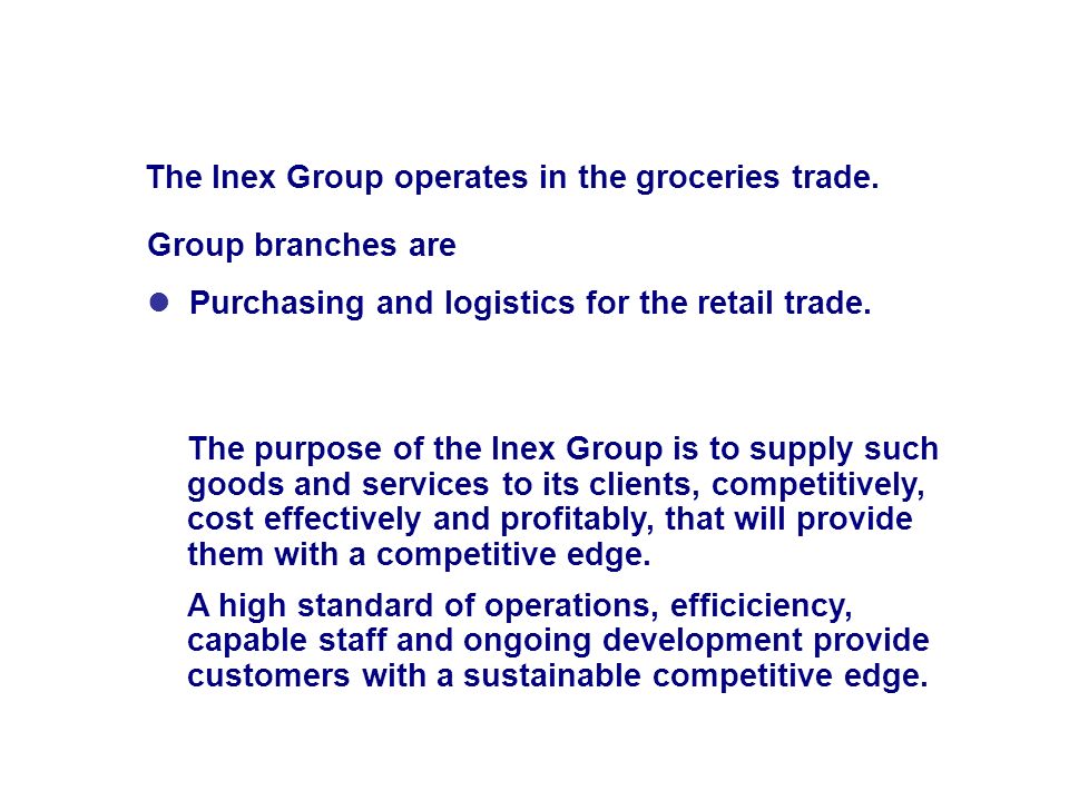 INEX GROUP BUSINESS IDEA The Inex Group operates in the groceries trade.