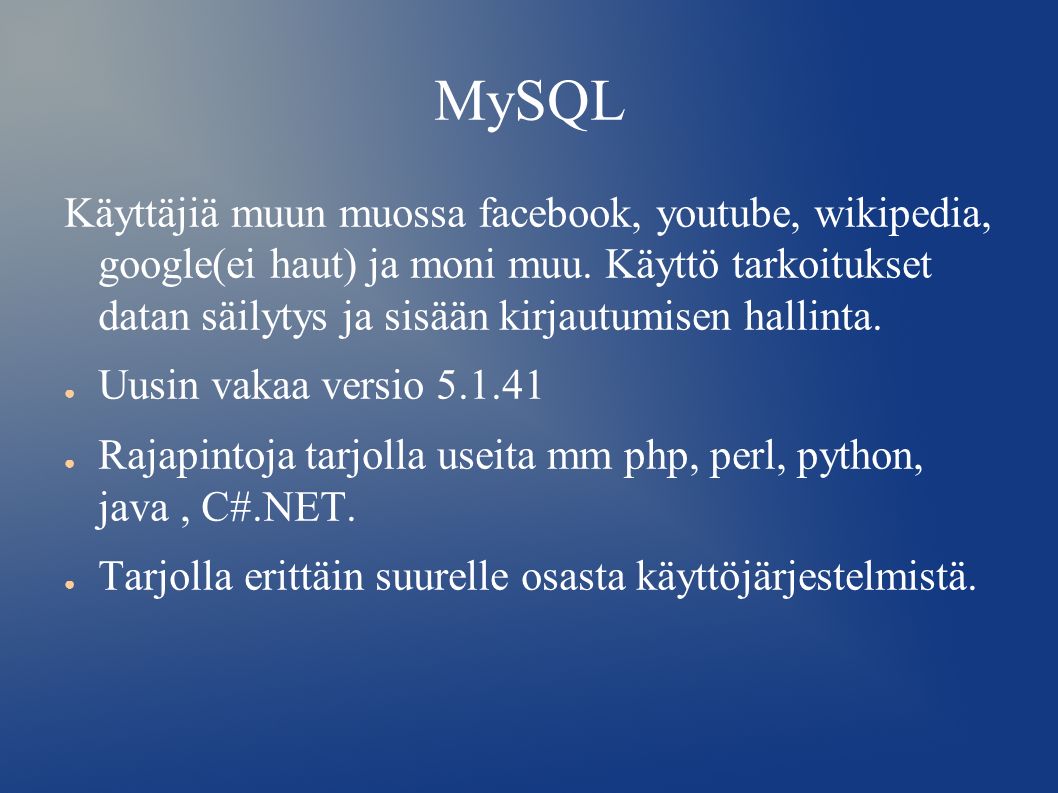 MySQL Käyttäjiä muun muossa facebook, youtube, wikipedia, google(ei haut) ja moni muu.