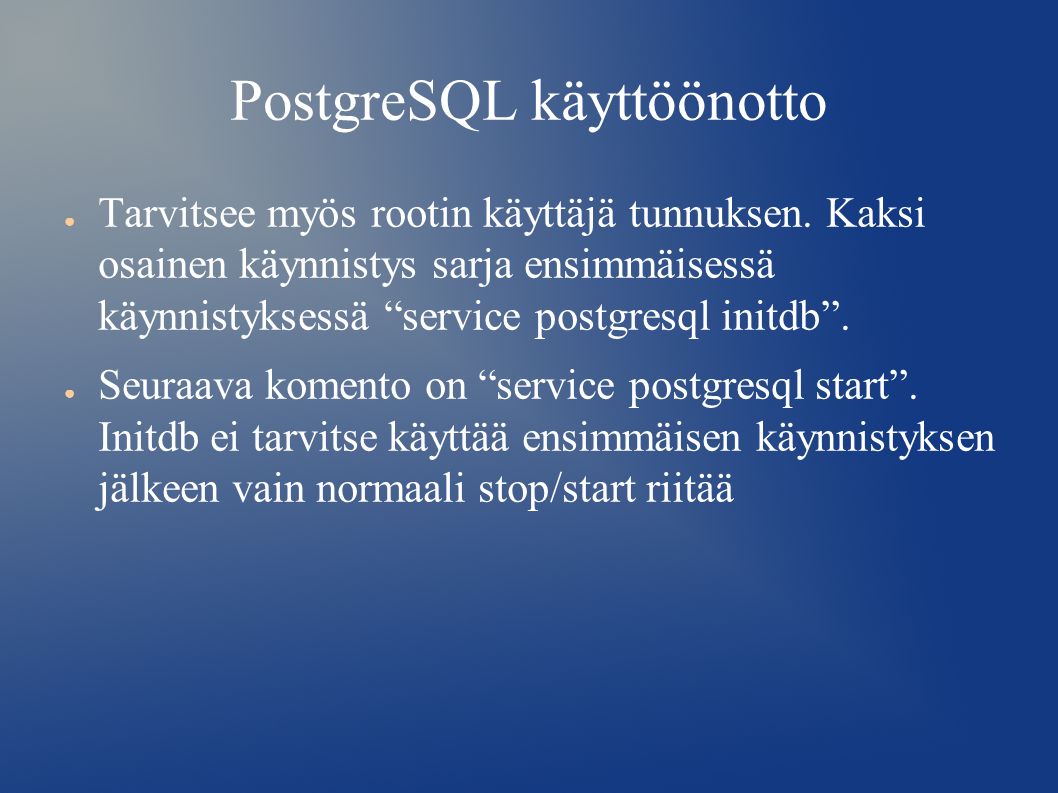 PostgreSQL käyttöönotto ● Tarvitsee myös rootin käyttäjä tunnuksen.