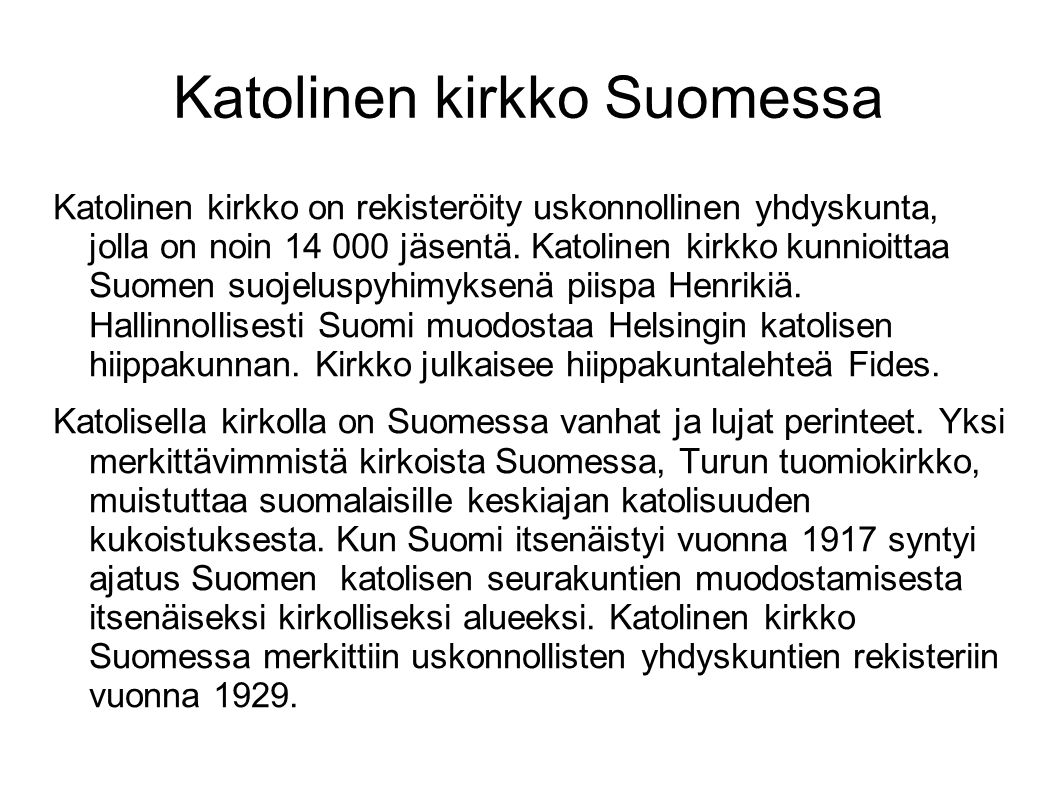 Katolinen kirkko Suomessa Katolinen kirkko on rekisteröity uskonnollinen yhdyskunta, jolla on noin jäsentä.