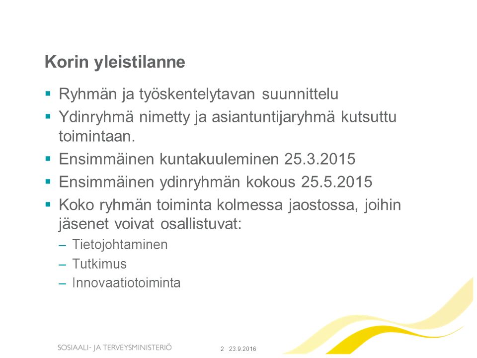 Etunimi Sukunimi Korin yleistilanne  Ryhmän ja työskentelytavan suunnittelu  Ydinryhmä nimetty ja asiantuntijaryhmä kutsuttu toimintaan.