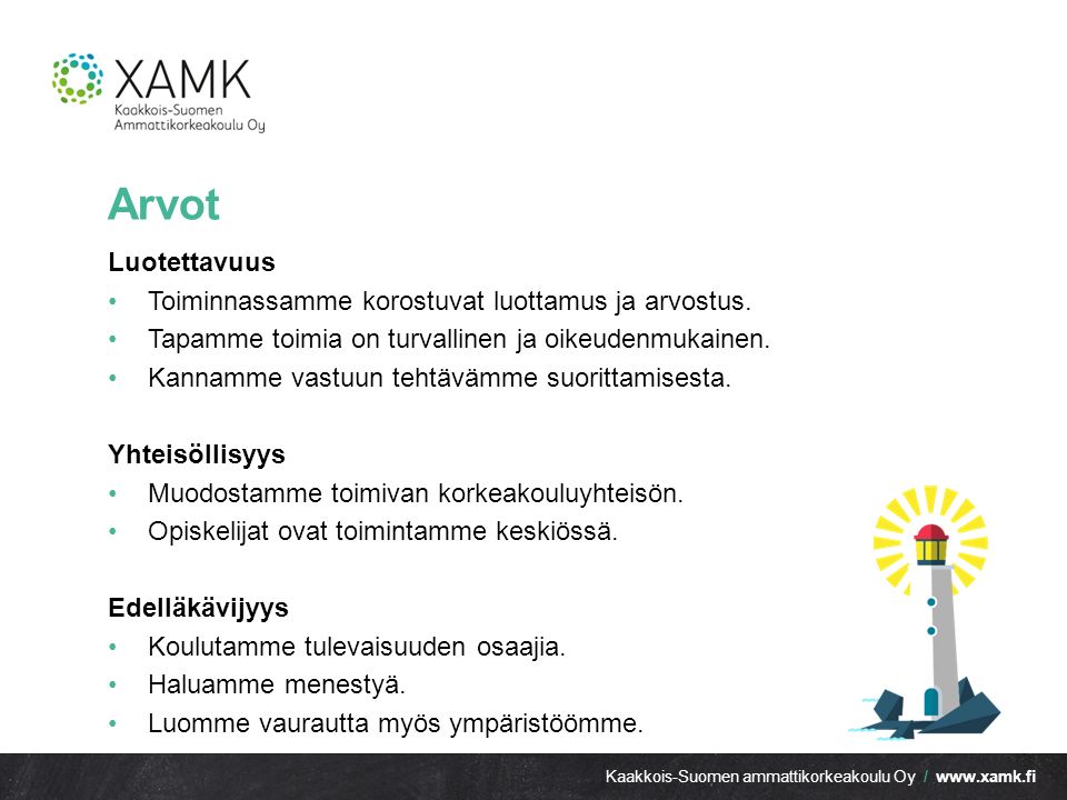 Kaakkois-Suomen ammattikorkeakoulu Oy /   Arvot Luotettavuus Toiminnassamme korostuvat luottamus ja arvostus.