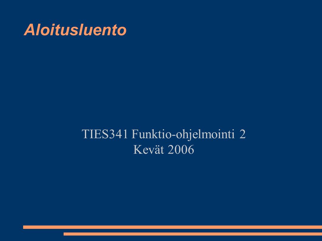 Aloitusluento TIES341 Funktio-ohjelmointi 2 Kevät 2006