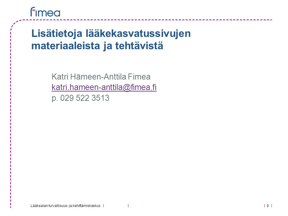 Lääkealan turvallisuus- ja kehittämiskeskus Lisätietoja lääkekasvatussivujen materiaaleista ja tehtävistä Katri Hämeen-Anttila Fimea p.