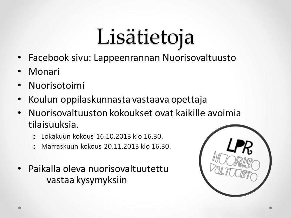 Facebook sivu: Lappeenrannan Nuorisovaltuusto Monari Nuorisotoimi Koulun oppilaskunnasta vastaava opettaja Nuorisovaltuuston kokoukset ovat kaikille avoimia tilaisuuksia.