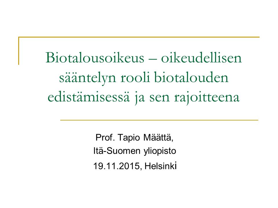 Biotalousoikeus – oikeudellisen sääntelyn rooli biotalouden edistämisessä ja sen rajoitteena Prof.