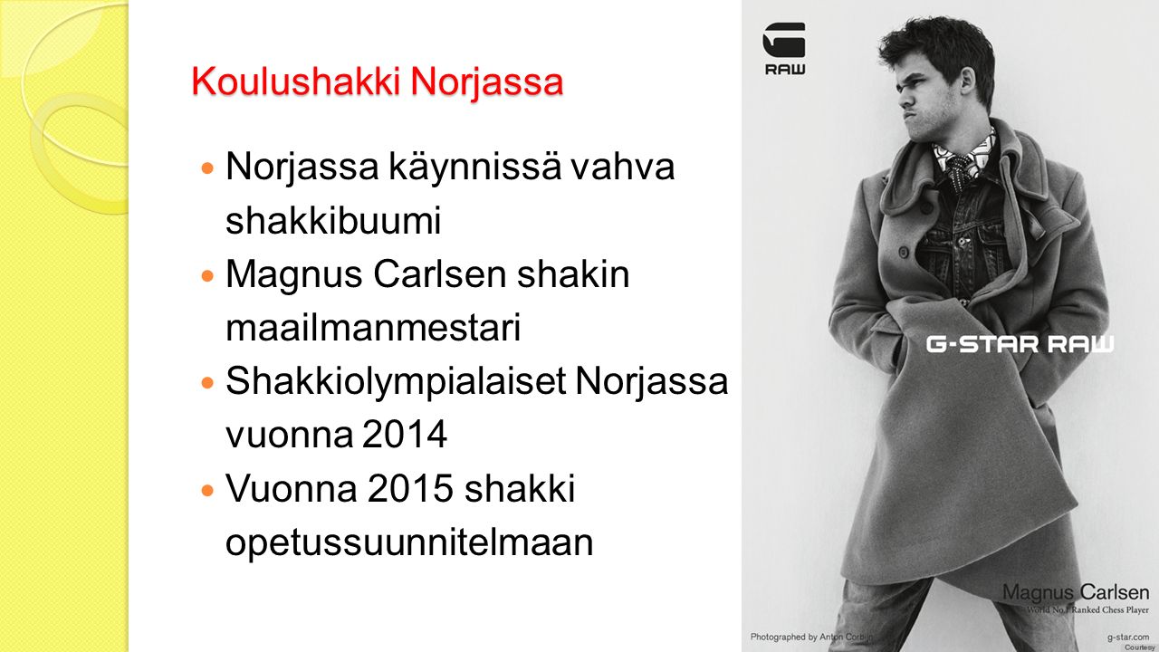 Koulushakki Norjassa Norjassa käynnissä vahva shakkibuumi Magnus Carlsen shakin maailmanmestari Shakkiolympialaiset Norjassa vuonna 2014 Vuonna 2015 shakki opetussuunnitelmaan