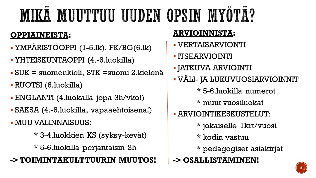 OPPIAINEISTA:  YMPÄRISTÖOPPI (1-5.lk), FK/BG(6.lk)  YHTEISKUNTAOPPI (4.-6.luokilla)  SUK = suomenkieli, STK =suomi 2.kielenä  RUOTSI (6.luokilla)  ENGLANTI (4.luokalla jopa 3h/vko!)  SAKSA (4.-6.luokilla, vapaaehtoisena!)  MUU VALINNAISUUS: * 3-4.luokkien KS (syksy-kevät) * 5-6.luokilla perjantaisin 2h -> TOIMINTAKULTTUURIN MUUTOS.