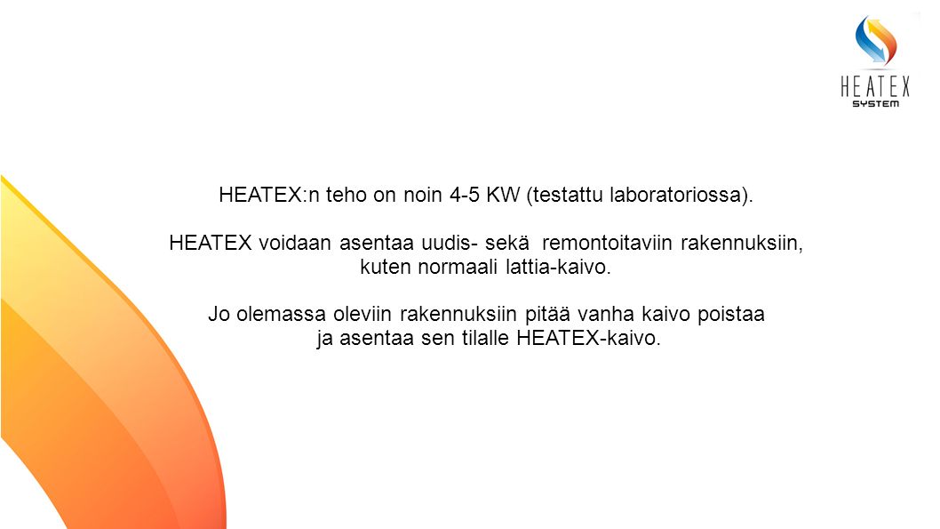 HEATEX:n teho on noin 4-5 KW (testattu laboratoriossa).