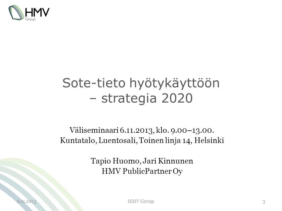 Sote-tieto hyötykäyttöön – strategia 2020 Väliseminaari , klo.